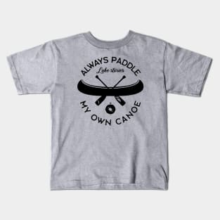 Always Paddle Your Own Canoe Kids T-Shirt